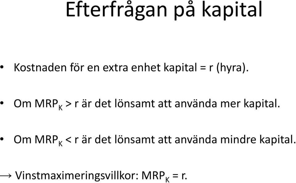 Om MRP K > r är det lönsamt att använda mer kapital.