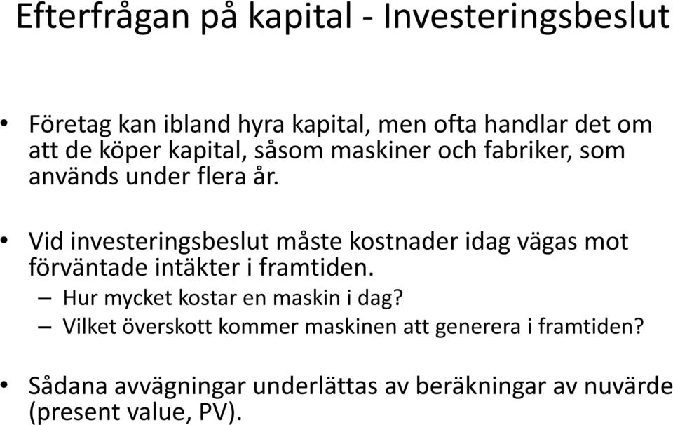 Vid investeringsbeslut måste kostnader idag vägas mot förväntade intäkter i framtiden.