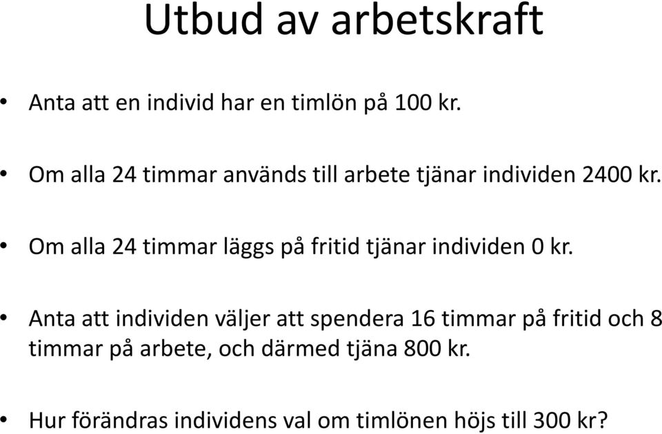 Om alla 24 timmar läggs på fritid tjänar individen 0 kr.