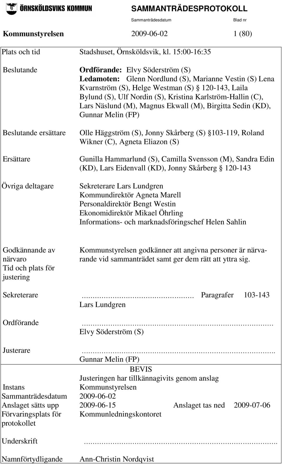 120-143, Laila Bylund (S), Ulf Nordin (S), Kristina Karlström-Hallin (C), Lars Näslund (M), Magnus Ekwall (M), Birgitta Sedin (KD), Gunnar Melin (FP) Olle Häggström (S), Jonny Skårberg (S) 103-119,
