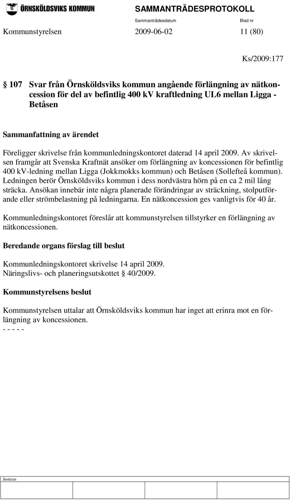 Av skrivelsen framgår att Svenska Kraftnät ansöker om förlängning av koncessionen för befintlig 400 kv-ledning mellan Ligga (Jokkmokks kommun) och Betåsen (Sollefteå kommun).