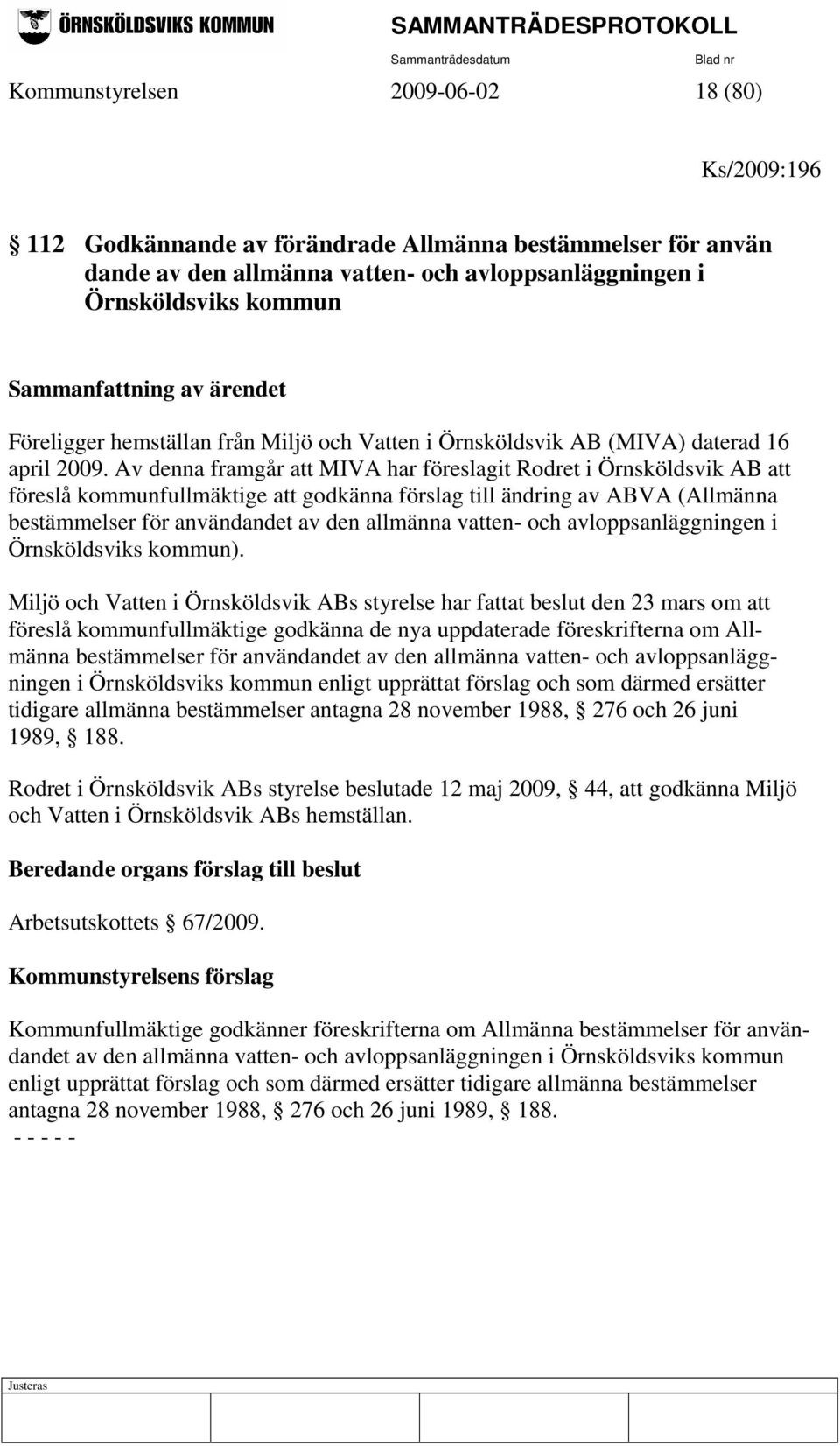 Av denna framgår att MIVA har föreslagit Rodret i Örnsköldsvik AB att föreslå kommunfullmäktige att godkänna förslag till ändring av ABVA (Allmänna bestämmelser för användandet av den allmänna