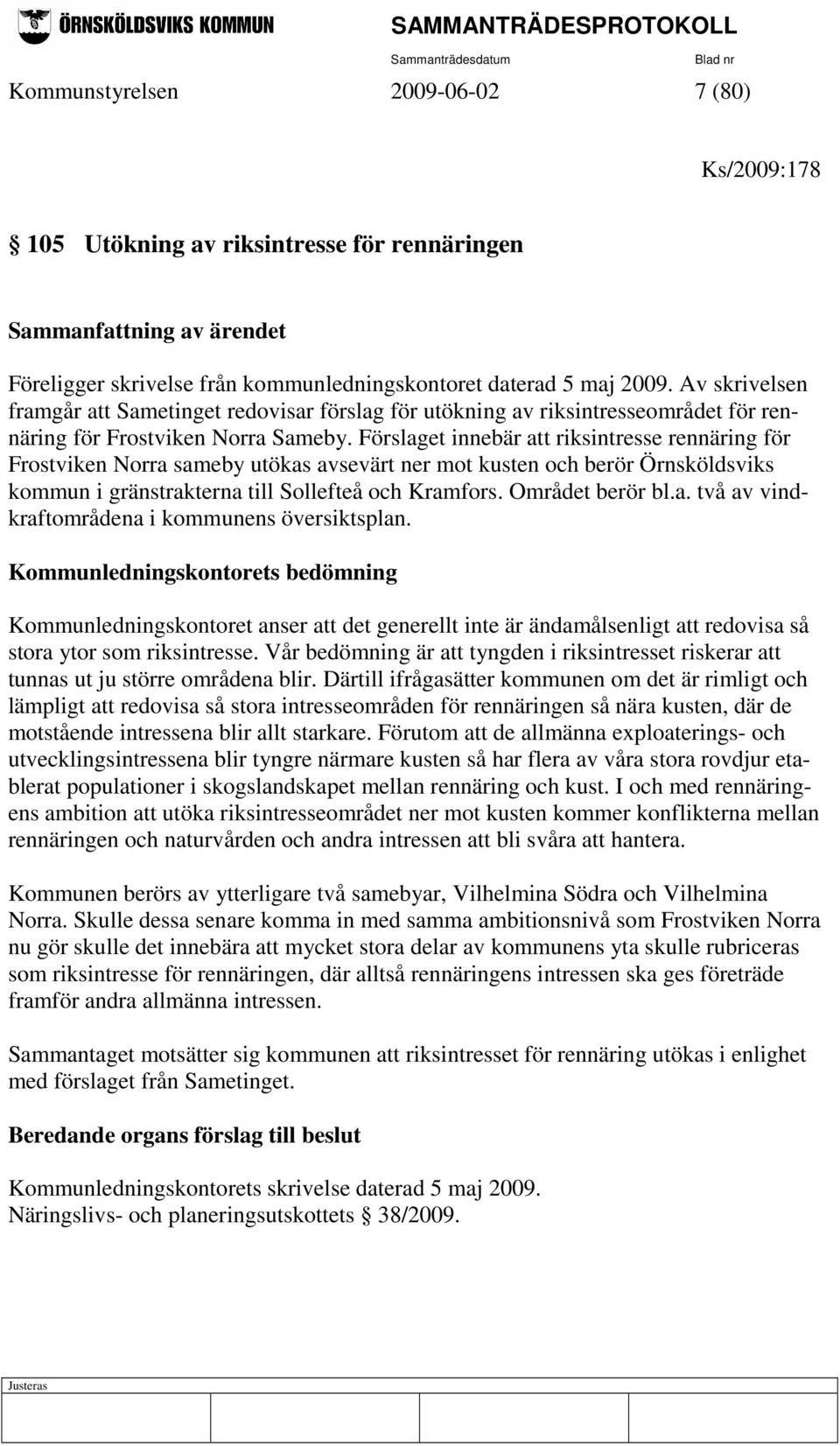 Förslaget innebär att riksintresse rennäring för Frostviken Norra sameby utökas avsevärt ner mot kusten och berör Örnsköldsviks kommun i gränstrakterna till Sollefteå och Kramfors. Området berör bl.a. två av vindkraftområdena i kommunens översiktsplan.