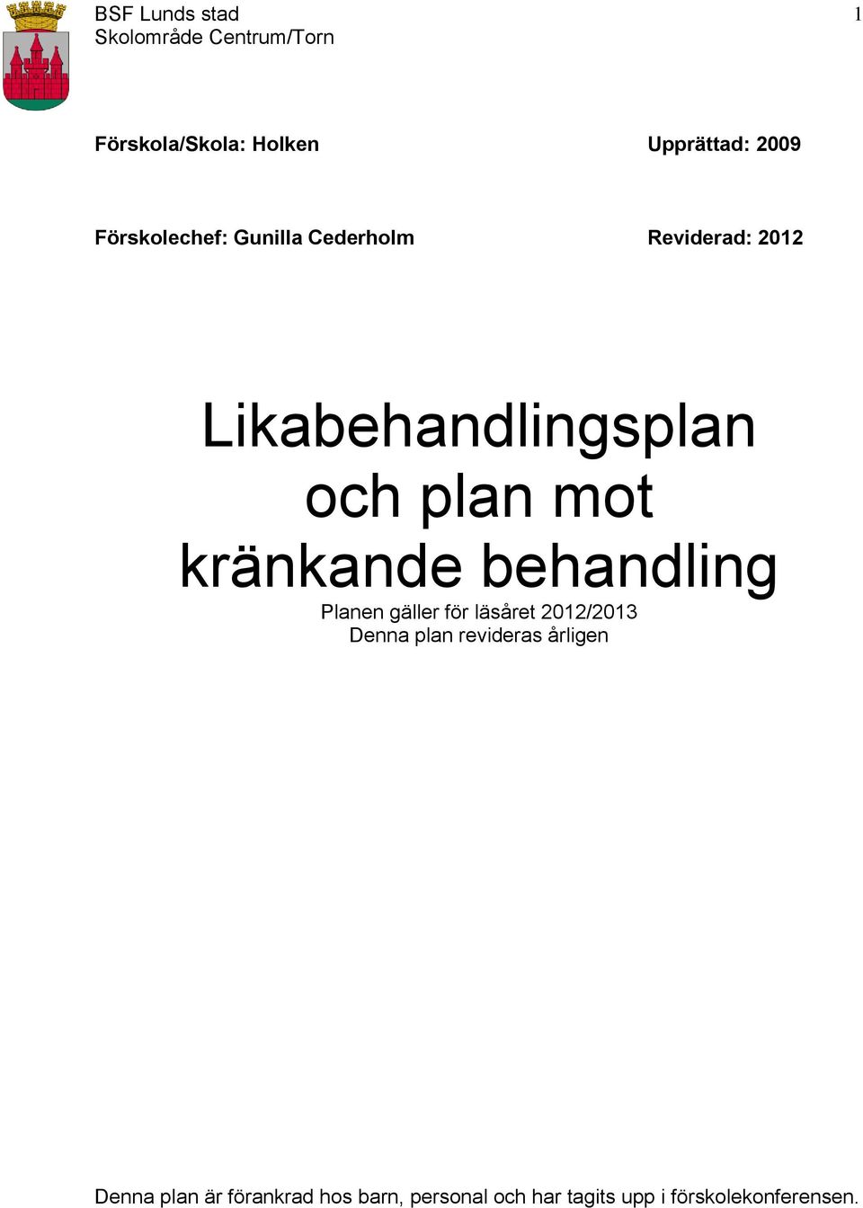 Planen gäller för läsåret 2012/2013 Denna plan revideras årligen Denna