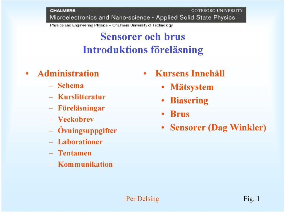 Veckobrev Övningsuppgifter Laborationer Tentamen