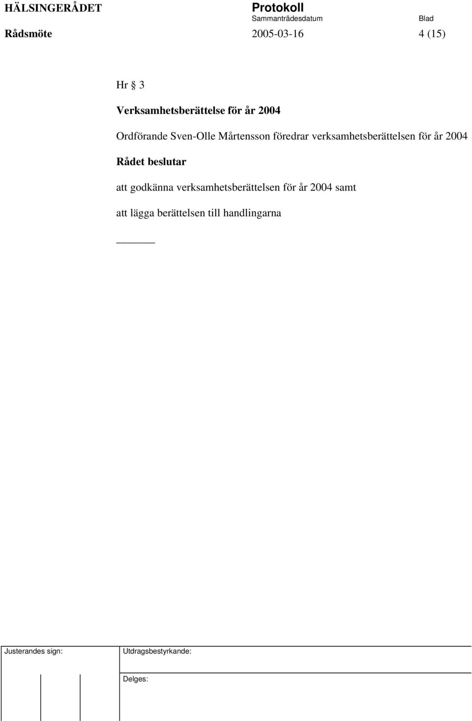 verksamhetsberättelsen för år 2004 att godkänna