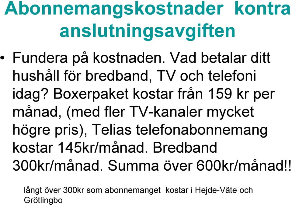 Boxerpaket kostar från 159 kr per månad, (med fler TV-kanaler mycket högre pris), Telias