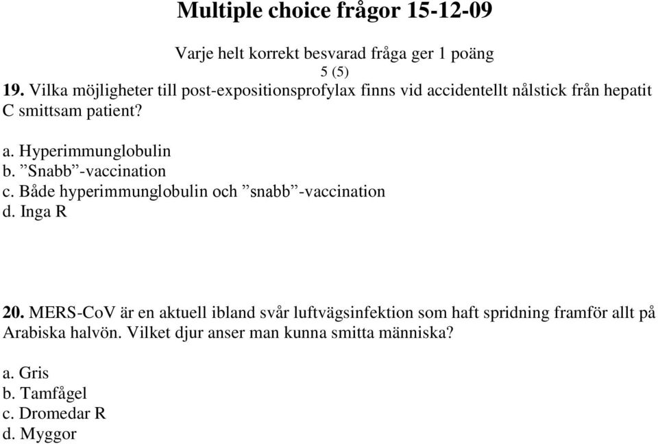 patient? a. Hyperimmunglobulin b. Snabb -vaccination c. Både hyperimmunglobulin och snabb -vaccination d.