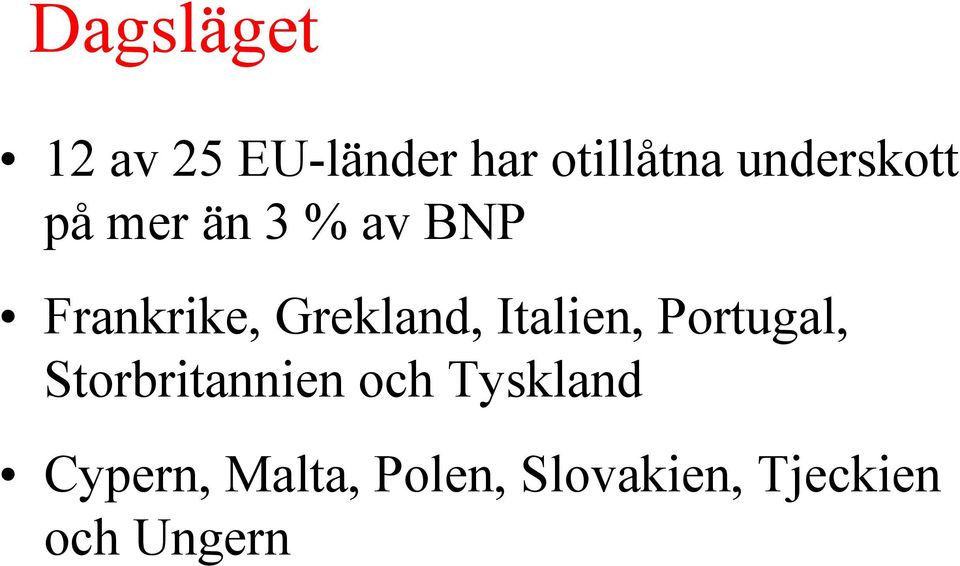 Grekland, Italien, Portugal, Storbritannien och