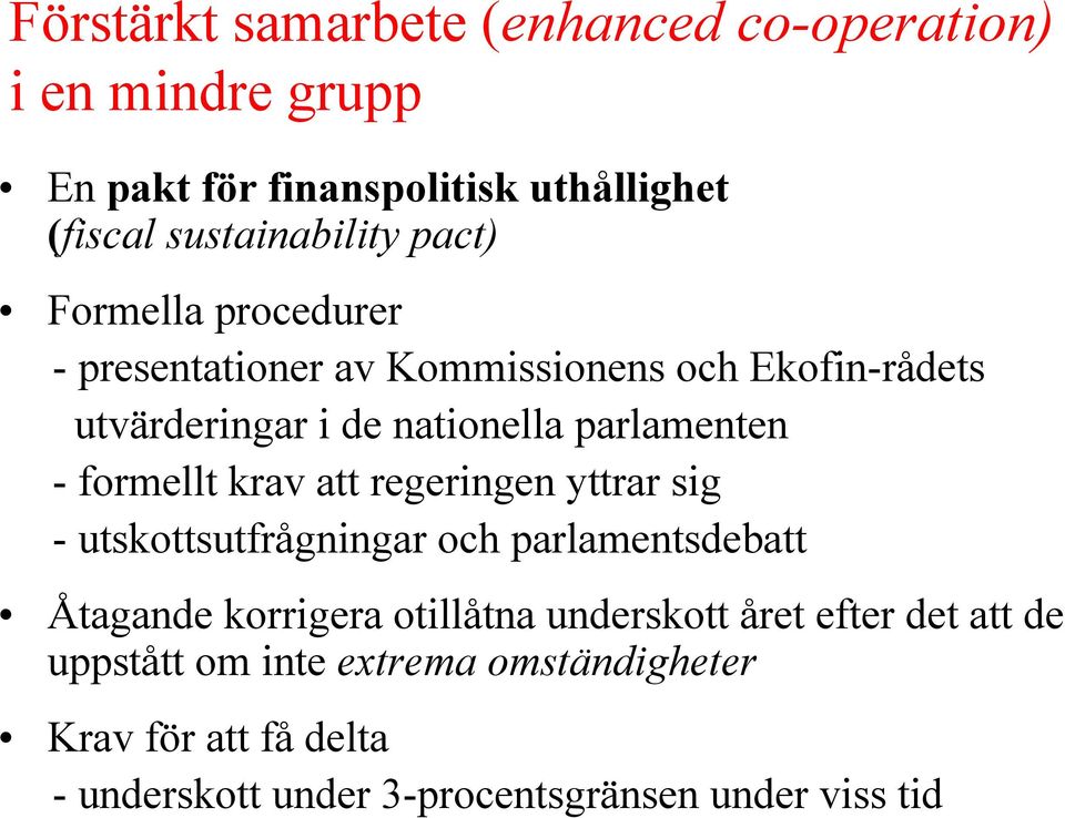 formellt krav att regeringen yttrar sig - utskottsutfrågningar och parlamentsdebatt Åtagande korrigera otillåtna underskott