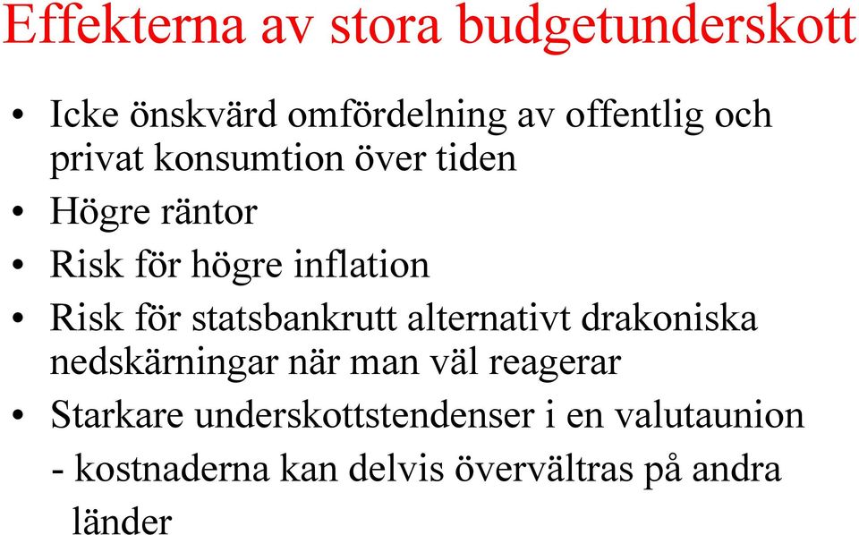 statsbankrutt alternativt drakoniska nedskärningar när man väl reagerar Starkare