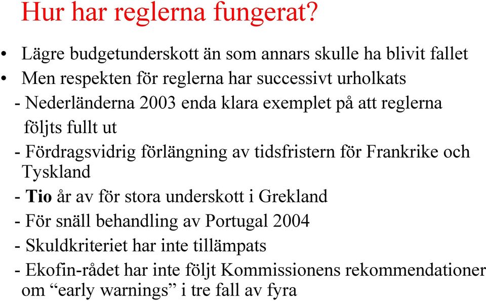 Nederländerna 2003 enda klara exemplet på att reglerna följts fullt ut - Fördragsvidrig förlängning av tidsfristern för