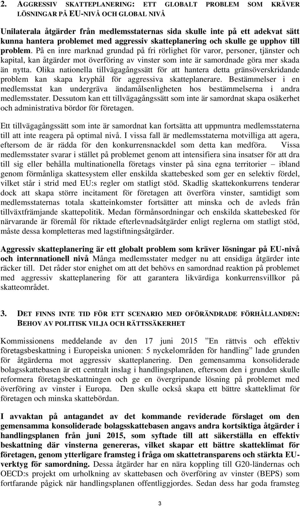 På en inre marknad grundad på fri rörlighet för varor, personer, tjänster och kapital, kan åtgärder mot överföring av vinster som inte är samordnade göra mer skada än nytta.