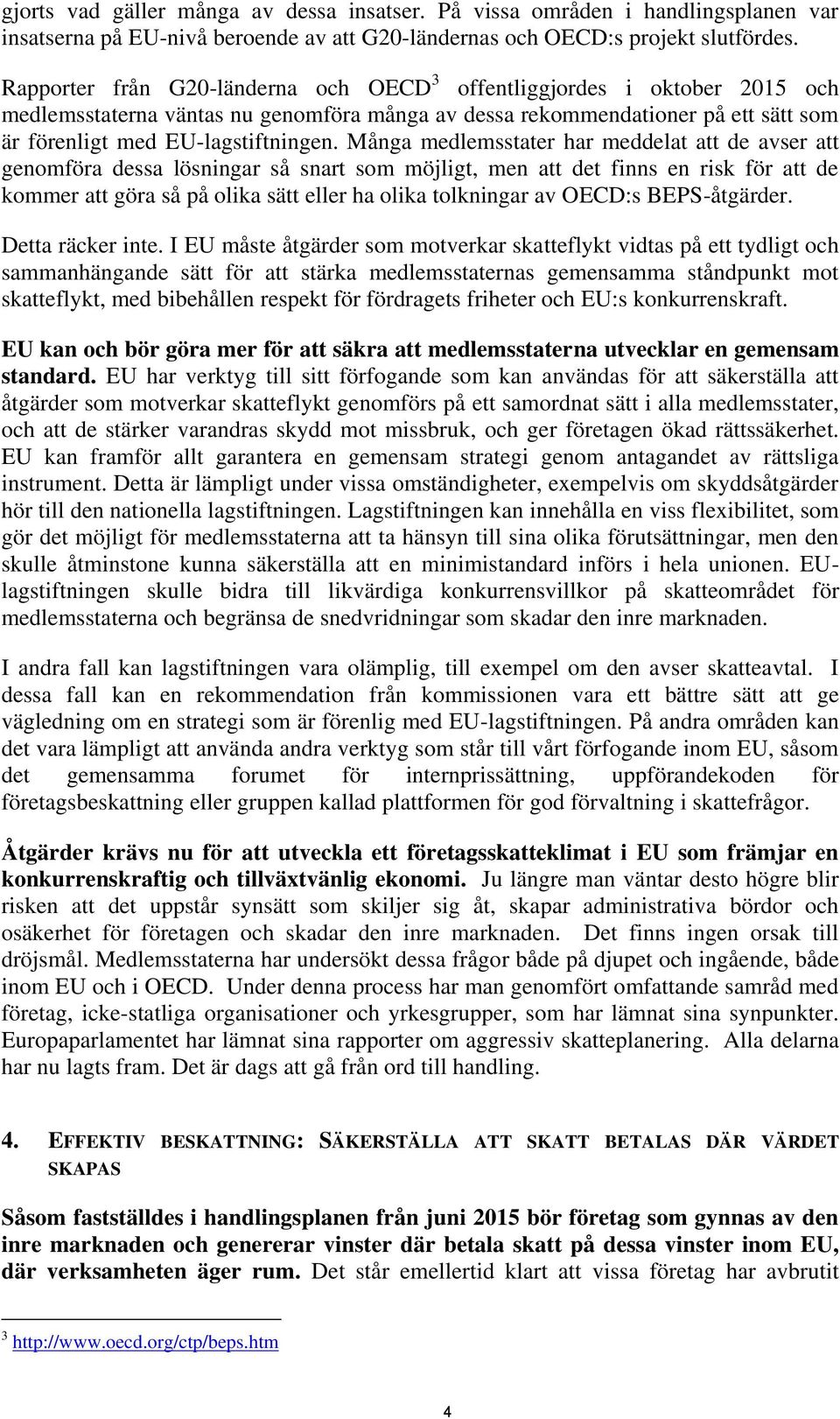 Många medlemsstater har meddelat att de avser att genomföra dessa lösningar så snart som möjligt, men att det finns en risk för att de kommer att göra så på olika sätt eller ha olika tolkningar av