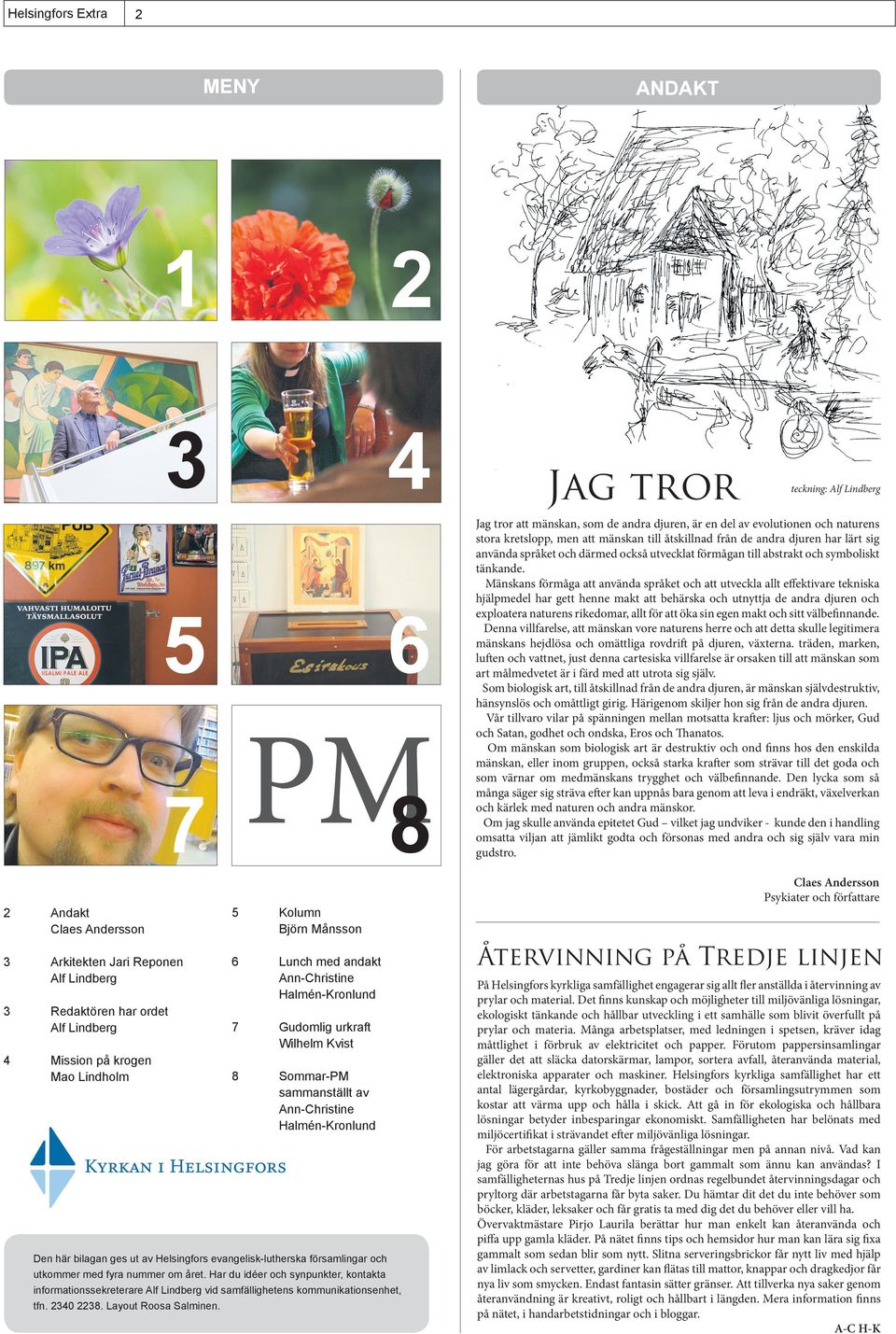 församlingar och utkommer med fyra nummer om året. Har du idéer och synpunkter, kontakta informationssekreterare Alf Lindberg vid samfällighetens kommunikationsenhet, tfn. 2340 2238.