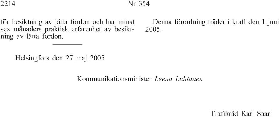 Denna förordning träder i kraft den 1 juni 2005.