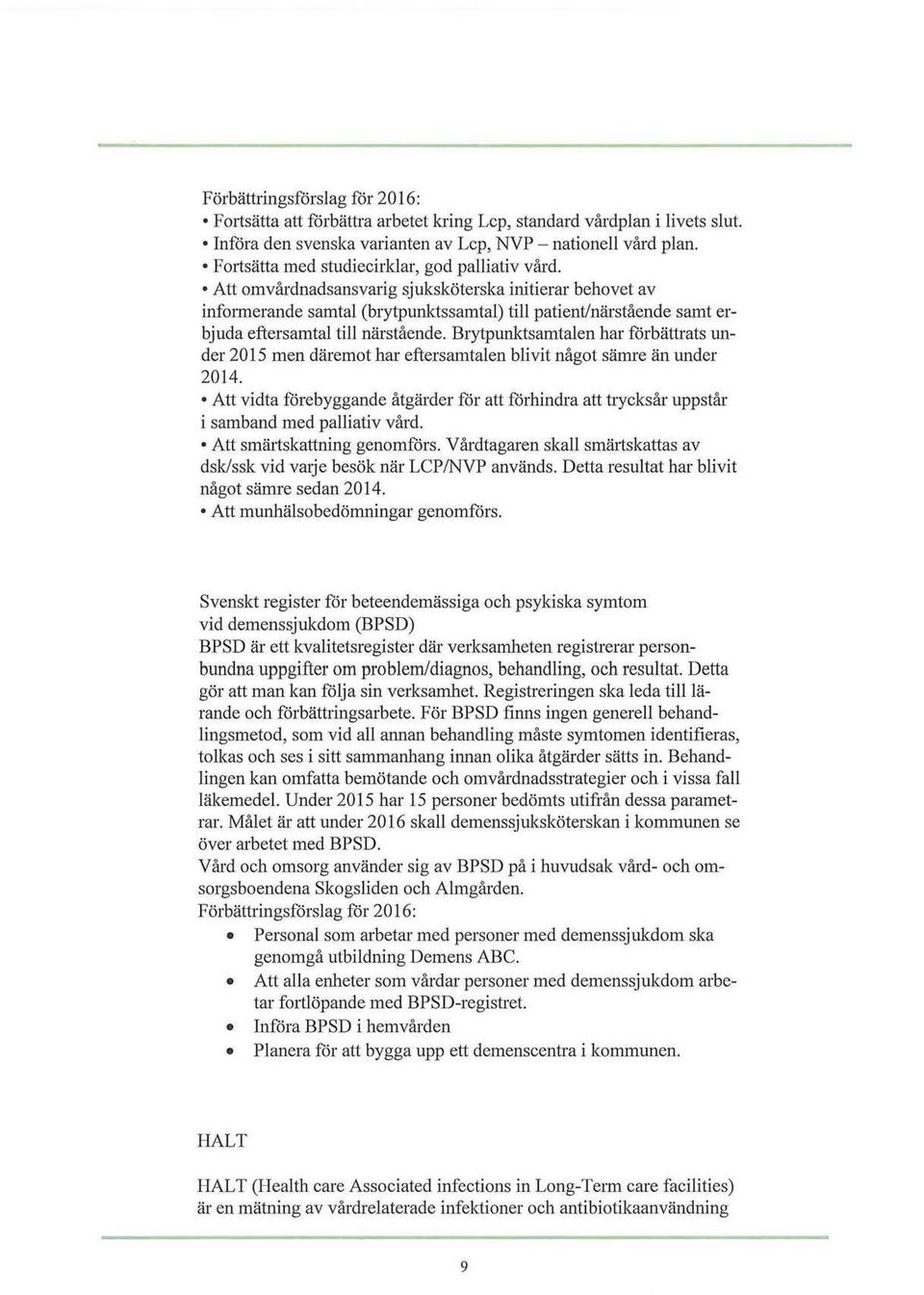Att omvårdnadsansvarig sjuksköterska initierar behovet av informerande samtal (brytpunktssamtal) till patient/närstående samt erbjuda eftersamtal till närstående.