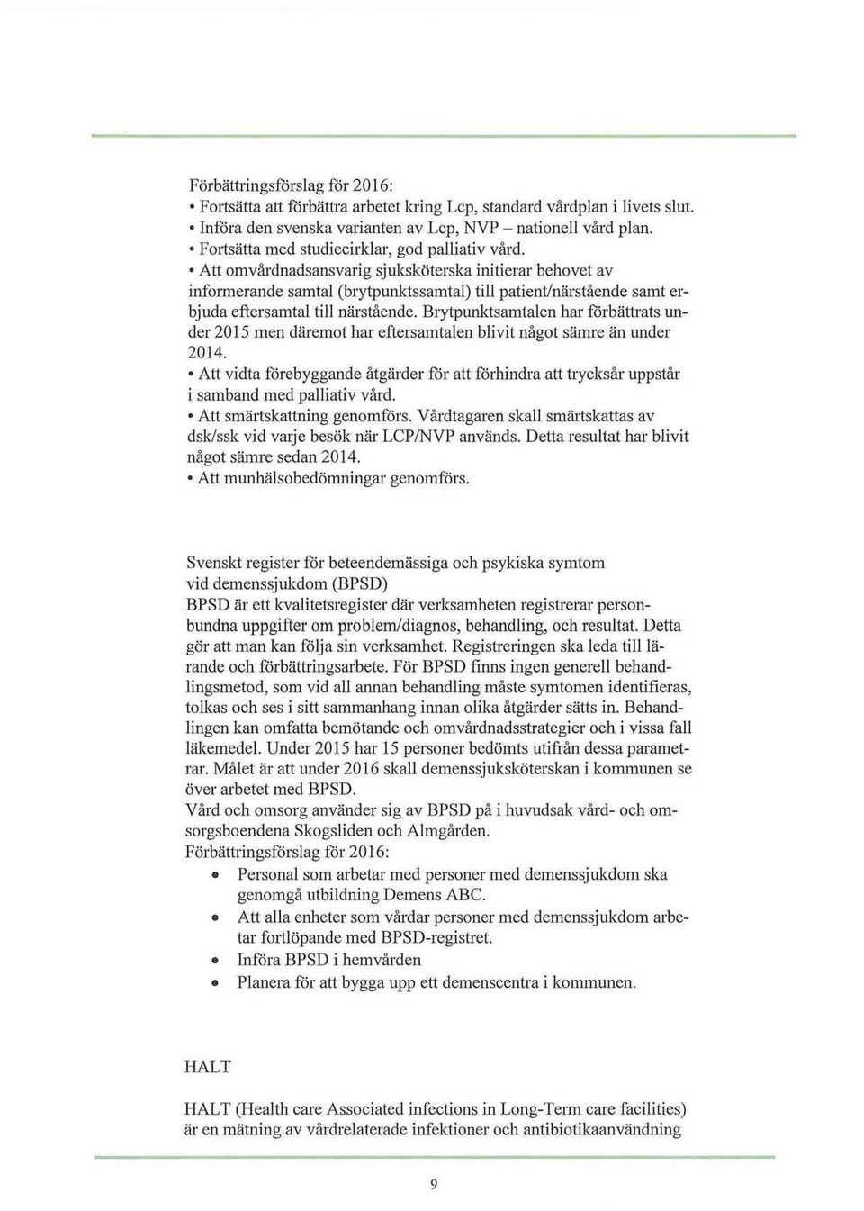 Att omvårdnadsansvarig sjuksköterska initierar behovet av informerande samtal (brytpunktssamtal) till patient/närstående samt erbjuda eftersamtal till närstående.