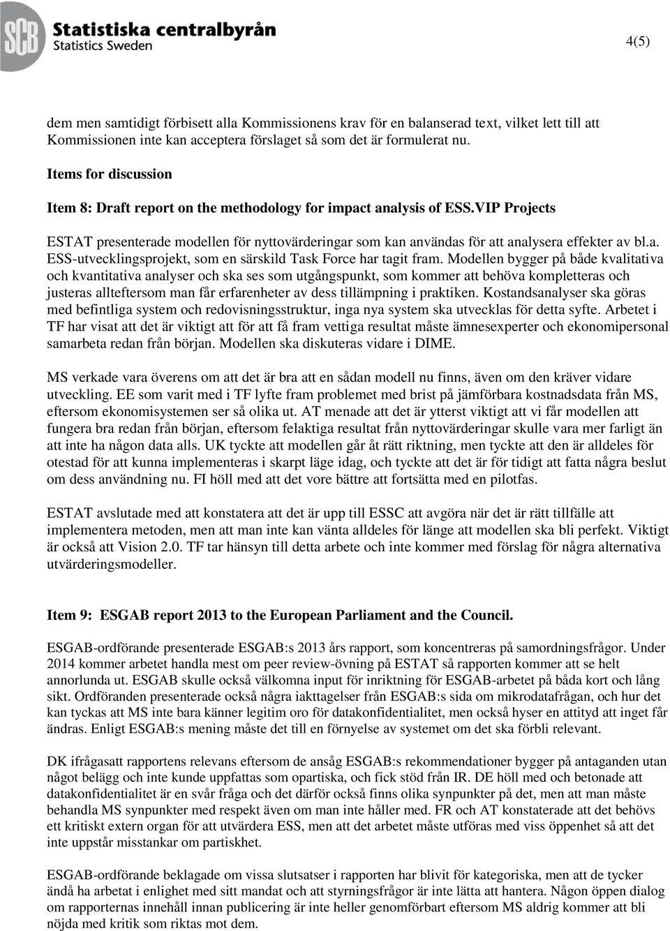 a. ESS-utvecklingsprojekt, som en särskild Task Force har tagit fram.