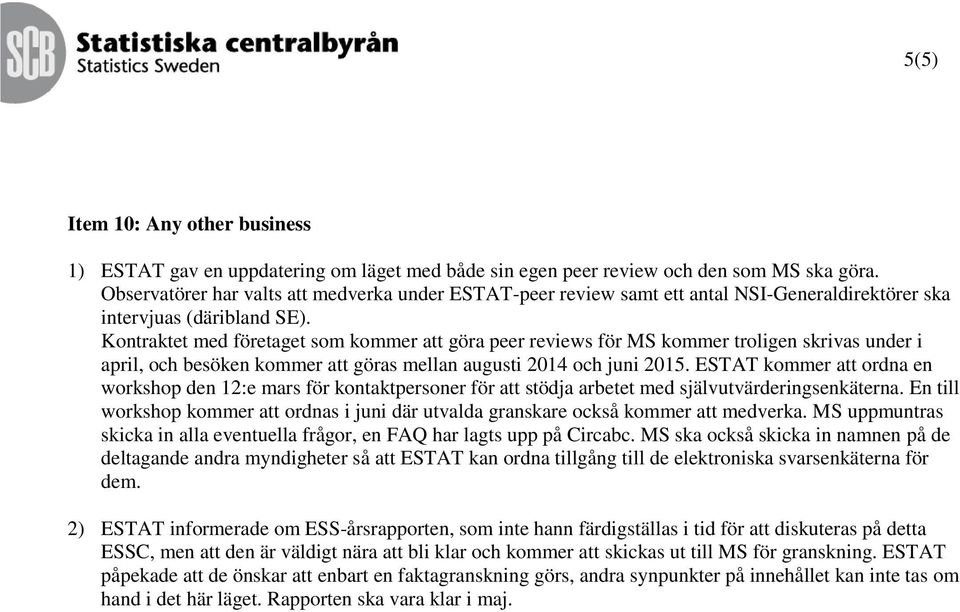 Kontraktet med företaget som kommer att göra peer reviews för MS kommer troligen skrivas under i april, och besöken kommer att göras mellan augusti 2014 och juni 2015.
