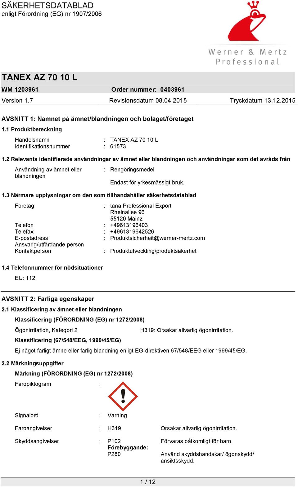 3 Närmare upplysningar om den som tillhandahåller säkerhetsdatablad Företag : tana Professional Export Rheinallee 96 55120 Mainz Telefon : +49613196403 Telefax : +4961319642526 E-postadress :