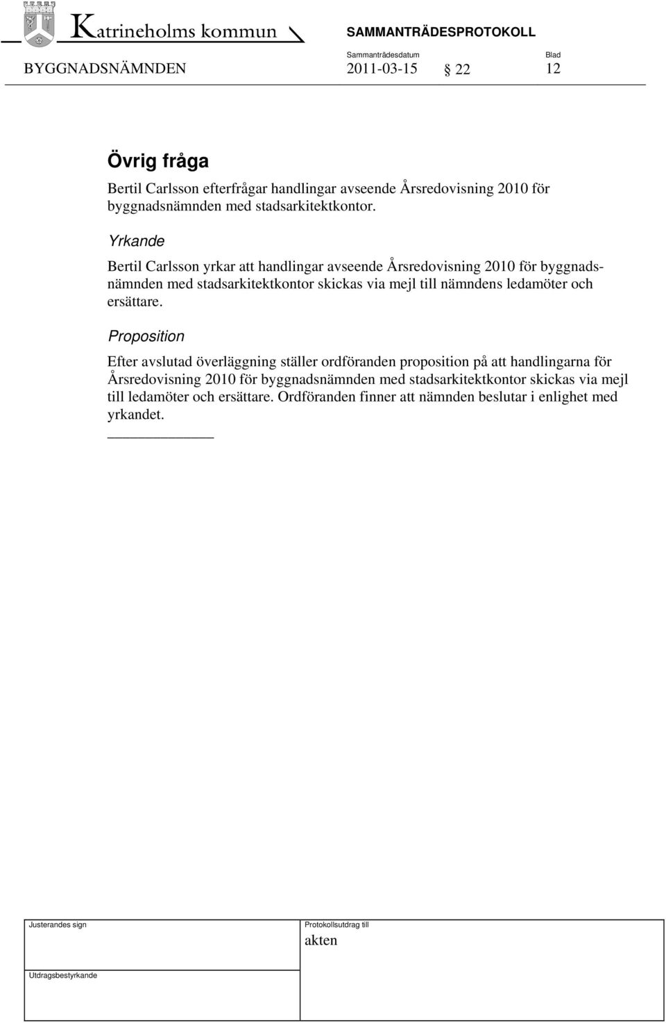 Yrkande Bertil Carlsson yrkar att handlingar avseende Årsredovisning 2010 för byggnadsnämnden med stadsarkitektkontor skickas via mejl till nämndens