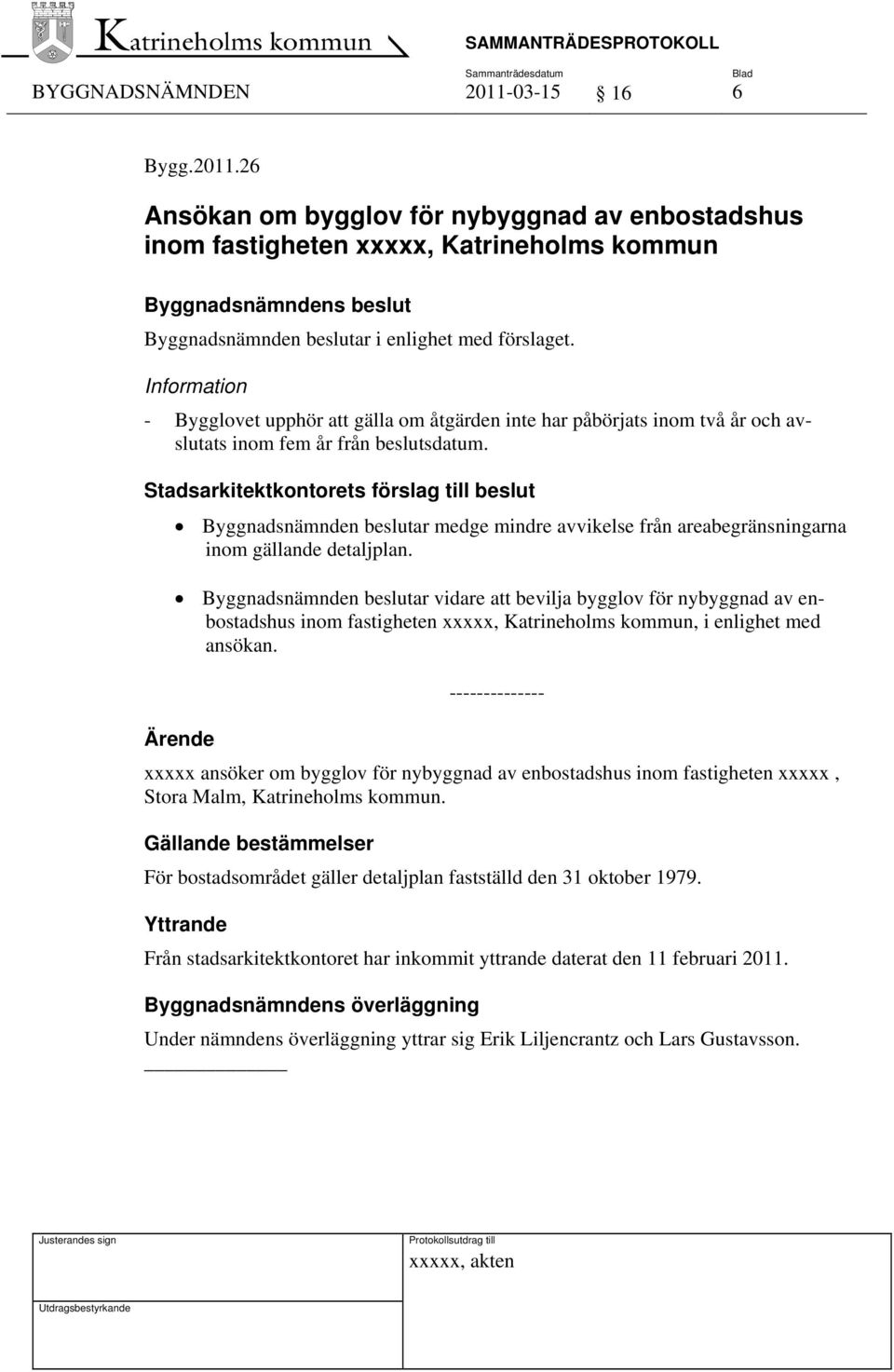 26 Ansökan om bygglov för nybyggnad av enbostadshus inom fastigheten xxxxx, Katrineholms kommun Information - Bygglovet upphör att gälla om åtgärden inte har påbörjats inom två år och avslutats inom