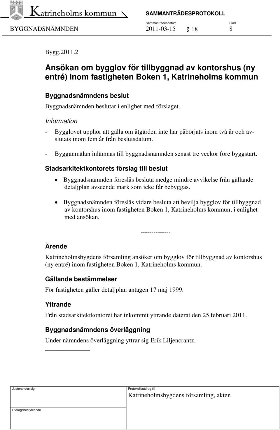 2 Ansökan om bygglov för tillbyggnad av kontorshus (ny entré) inom fastigheten Boken 1, Katrineholms kommun Information - Bygglovet upphör att gälla om åtgärden inte har påbörjats inom två år och