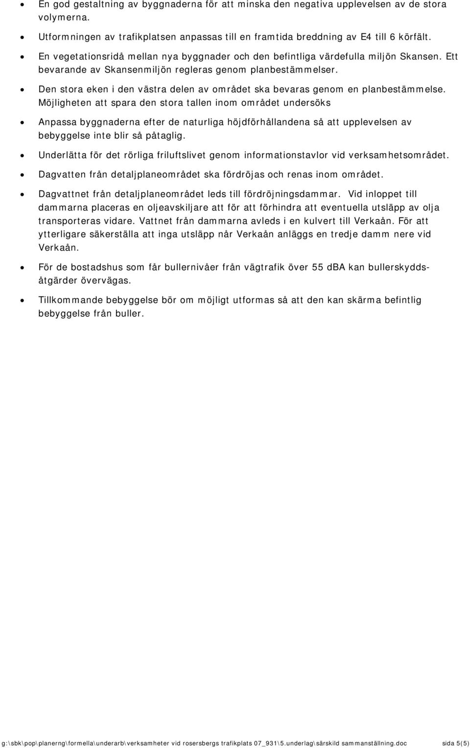 Den stora eken i den västra delen av området ska bevaras genom en planbestämmelse.