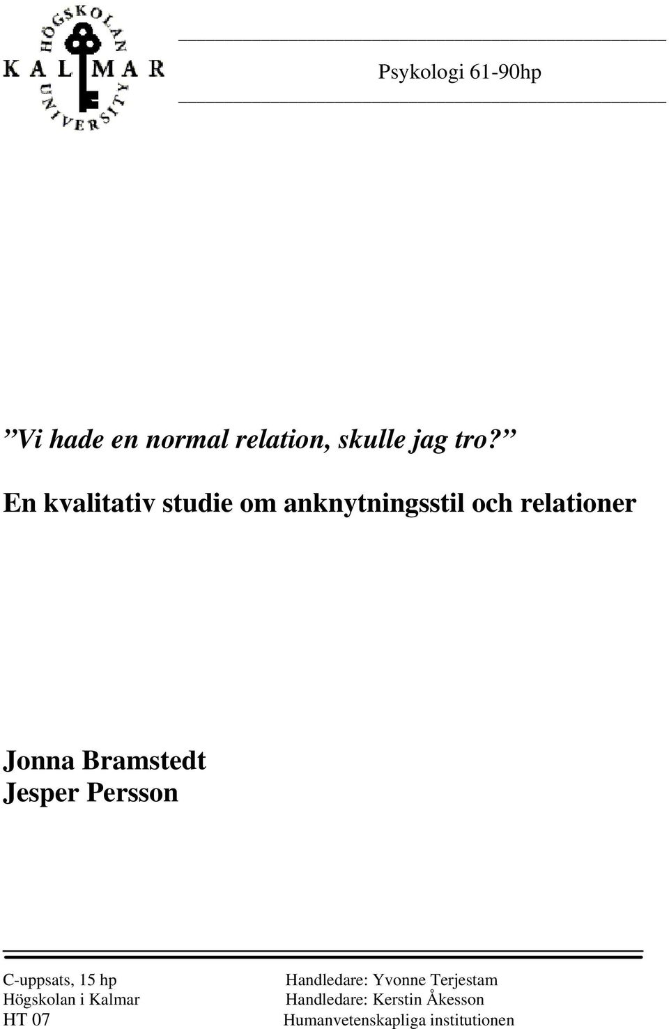 Bramstedt Jesper Persson C-uppsats, 15 hp Högskolan i Kalmar HT 07