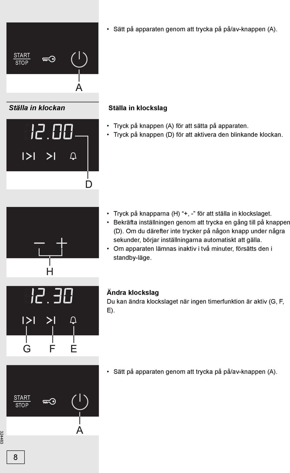 Bekräfta inställningen genom att trycka en gång till på knappen (D).