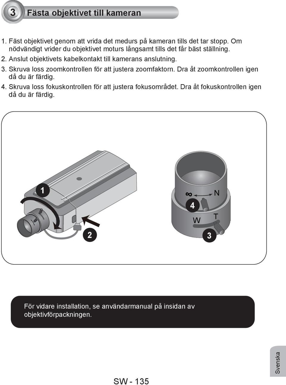 3. Skruva loss zoomkontrollen för att justera zoomfaktorn. Dra åt zoomkontrollen igen då du är färdig. 4.