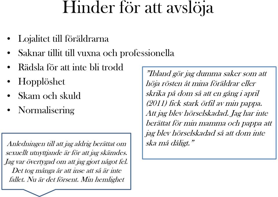 Det tog många år att inse att så är inte fallet. Nu är det försent.