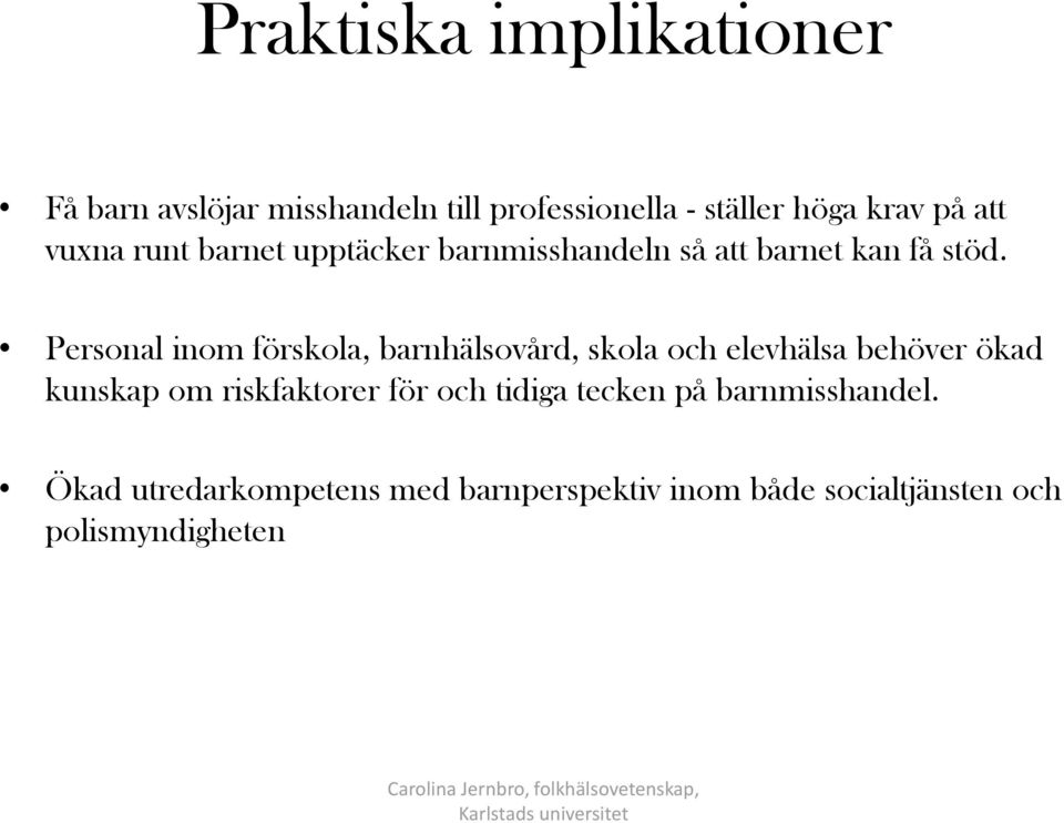 Personal inom förskola, barnhälsovård, skola och elevhälsa behöver ökad kunskap om riskfaktorer