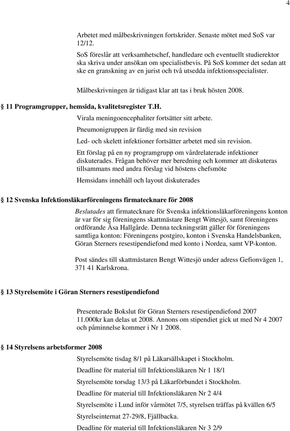 11 Programgrupper, hemsida, kvalitetsregister T.H. Virala meningoencephaliter fortsätter sitt arbete.