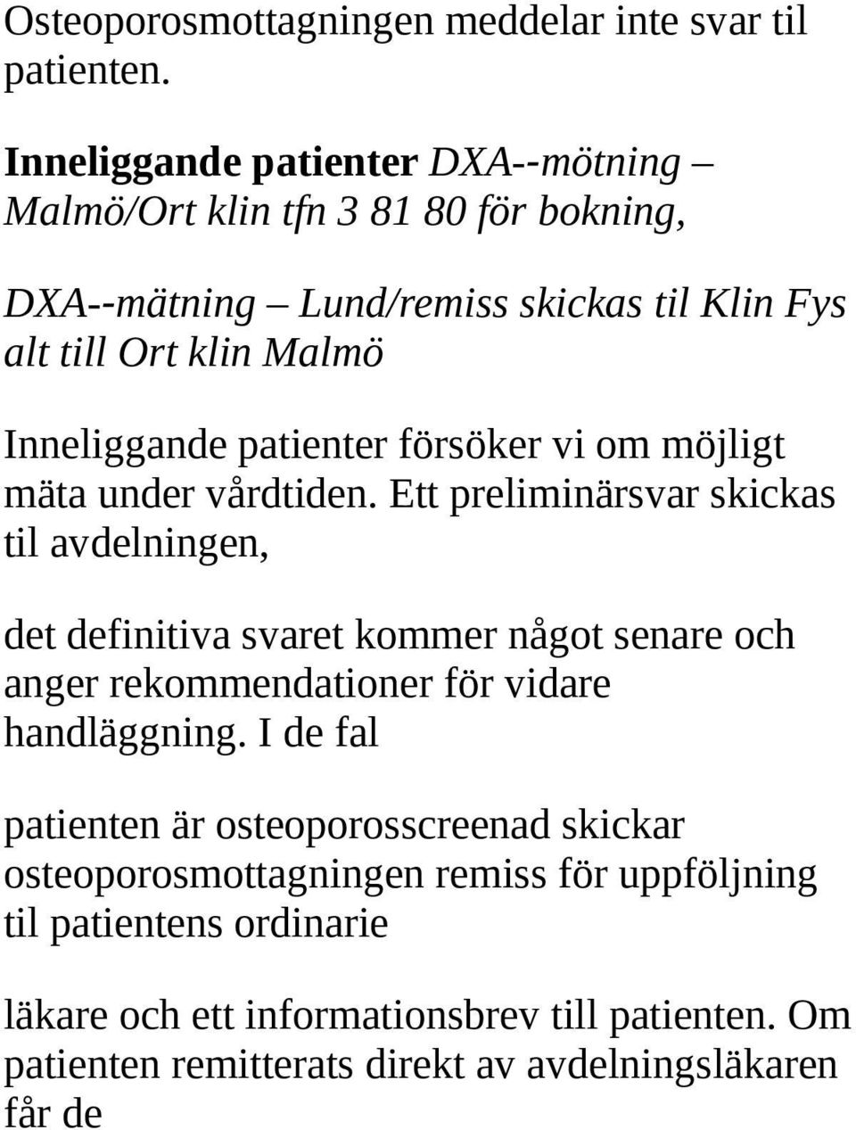 patienter försöker vi om möjligt mäta under vårdtiden.