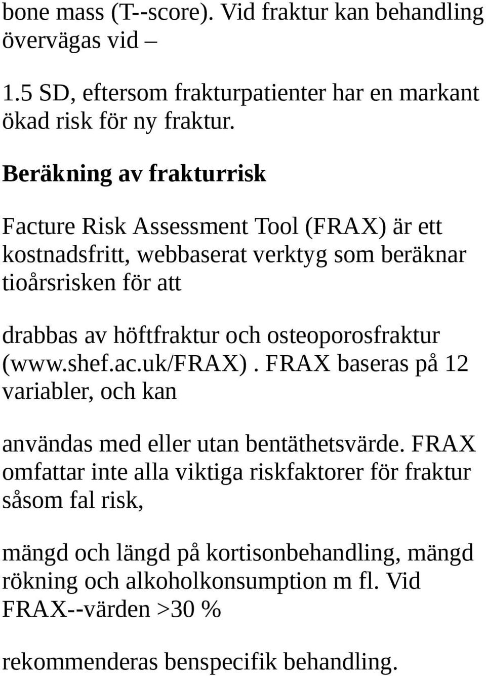 och osteoporosfraktur (www.shef.ac.uk/frax). FRAX baseras på 12 variabler, och kan användas med eller utan bentäthetsvärde.