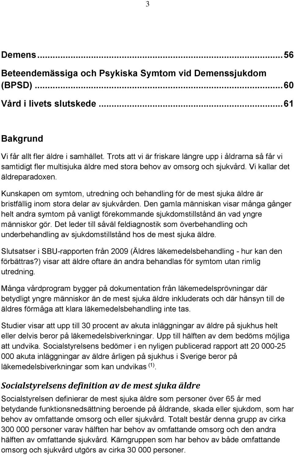 Kunskapen om symtom, utredning och behandling för de mest sjuka äldre är bristfällig inom stora delar av sjukvården.