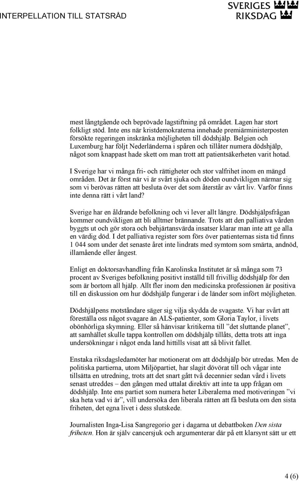 Belgien och Luxemburg har följt Nederländerna i spåren och tillåter numera dödshjälp, något som knappast hade skett om man trott att patientsäkerheten varit hotad.