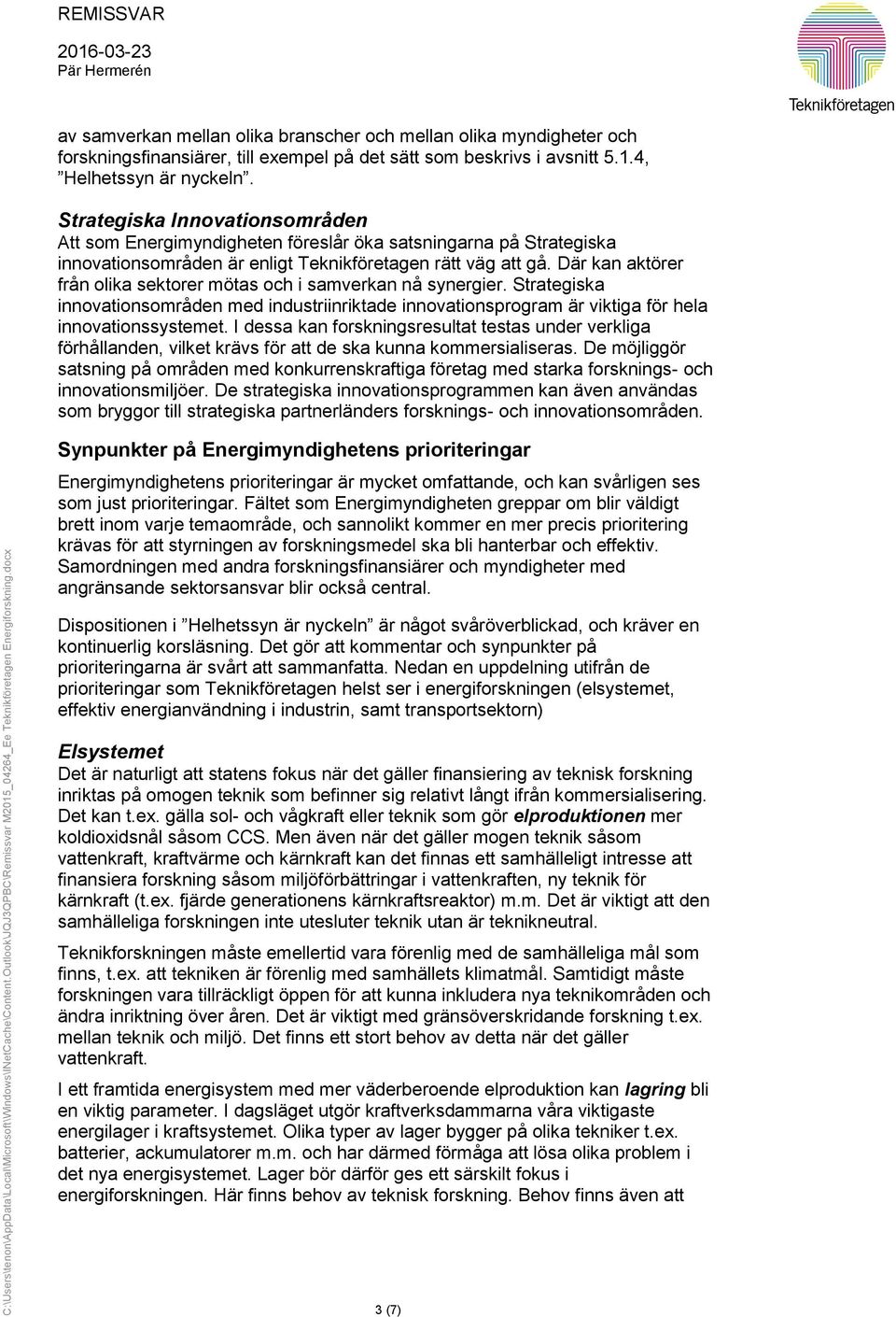 Där kan aktörer från olika sektorer mötas och i samverkan nå synergier. Strategiska innovationsområden med industriinriktade innovationsprogram är viktiga för hela innovationssystemet.