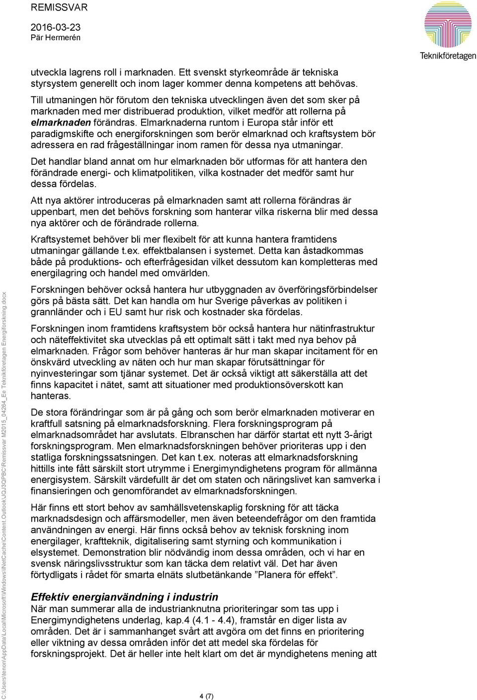 Elmarknaderna runtom i Europa står inför ett paradigmskifte och energiforskningen som berör elmarknad och kraftsystem bör adressera en rad frågeställningar inom ramen för dessa nya utmaningar.