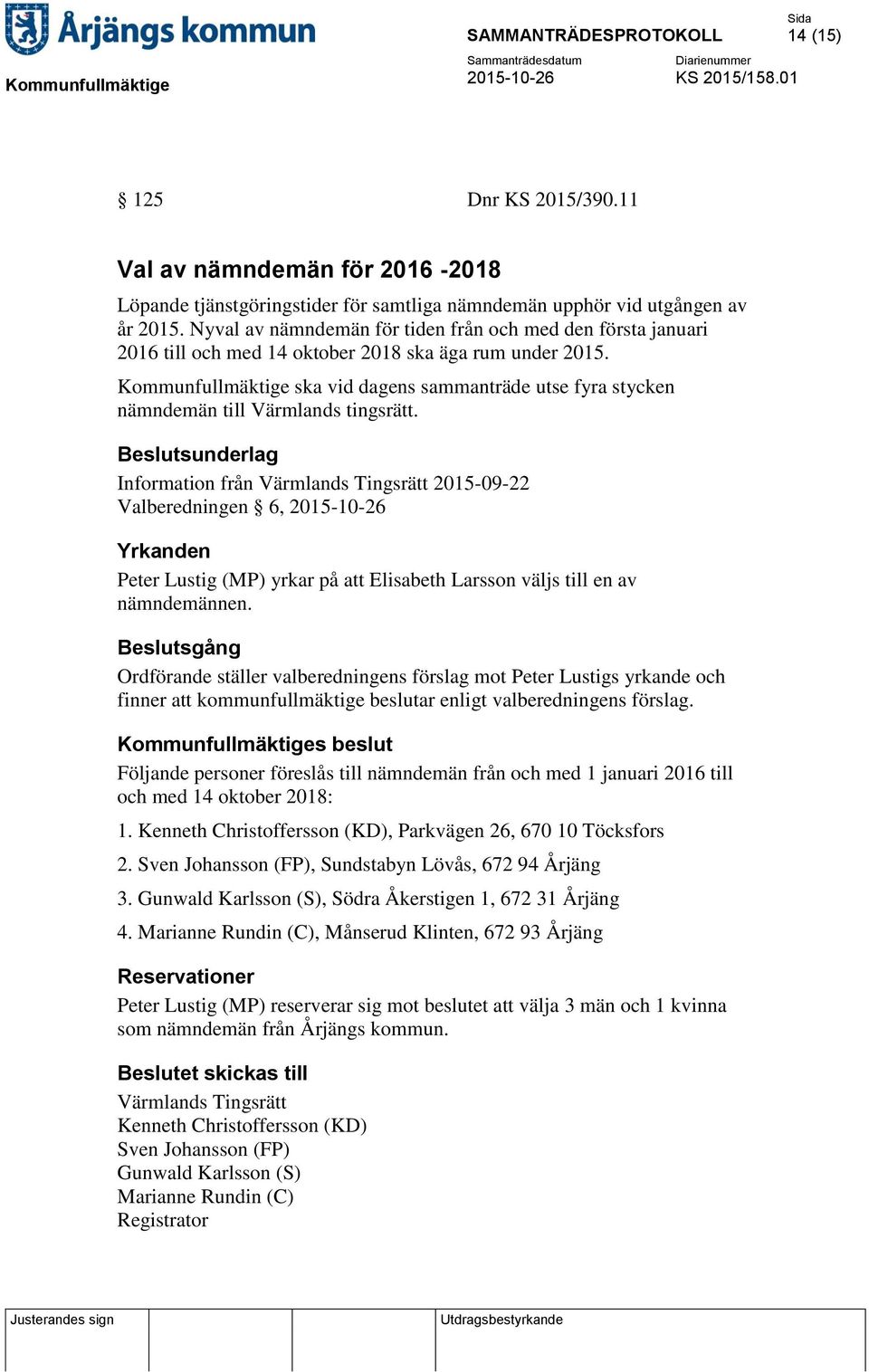 Kommunfullmäktige ska vid dagens sammanträde utse fyra stycken nämndemän till Värmlands tingsrätt.