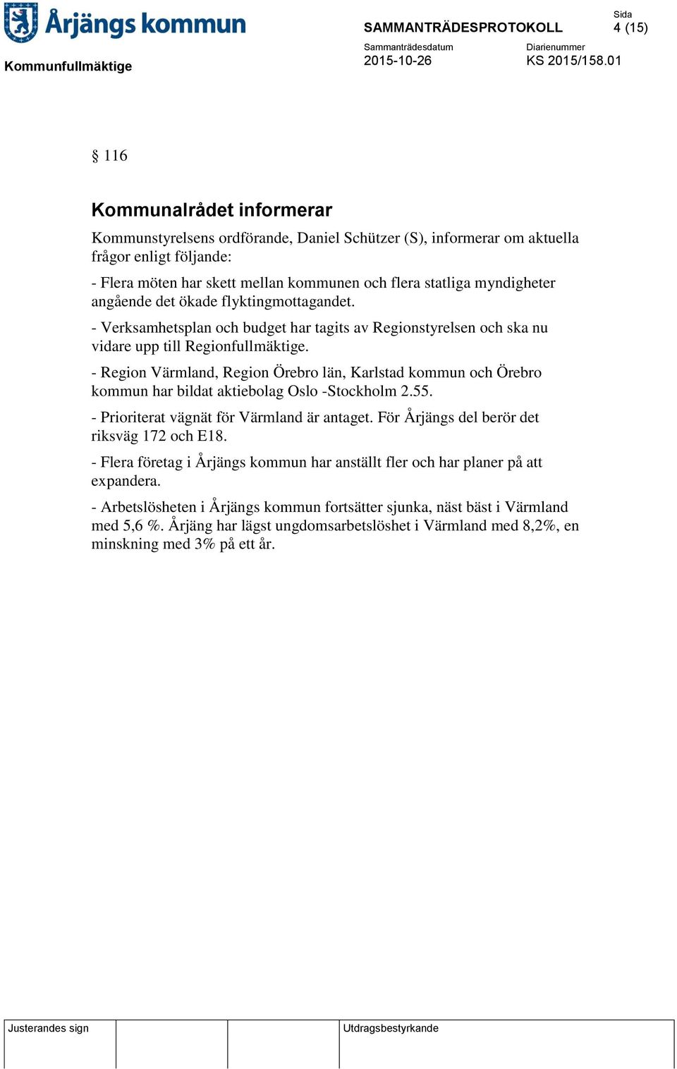 - Region Värmland, Region Örebro län, Karlstad kommun och Örebro kommun har bildat aktiebolag Oslo -Stockholm 2.55. - Prioriterat vägnät för Värmland är antaget.