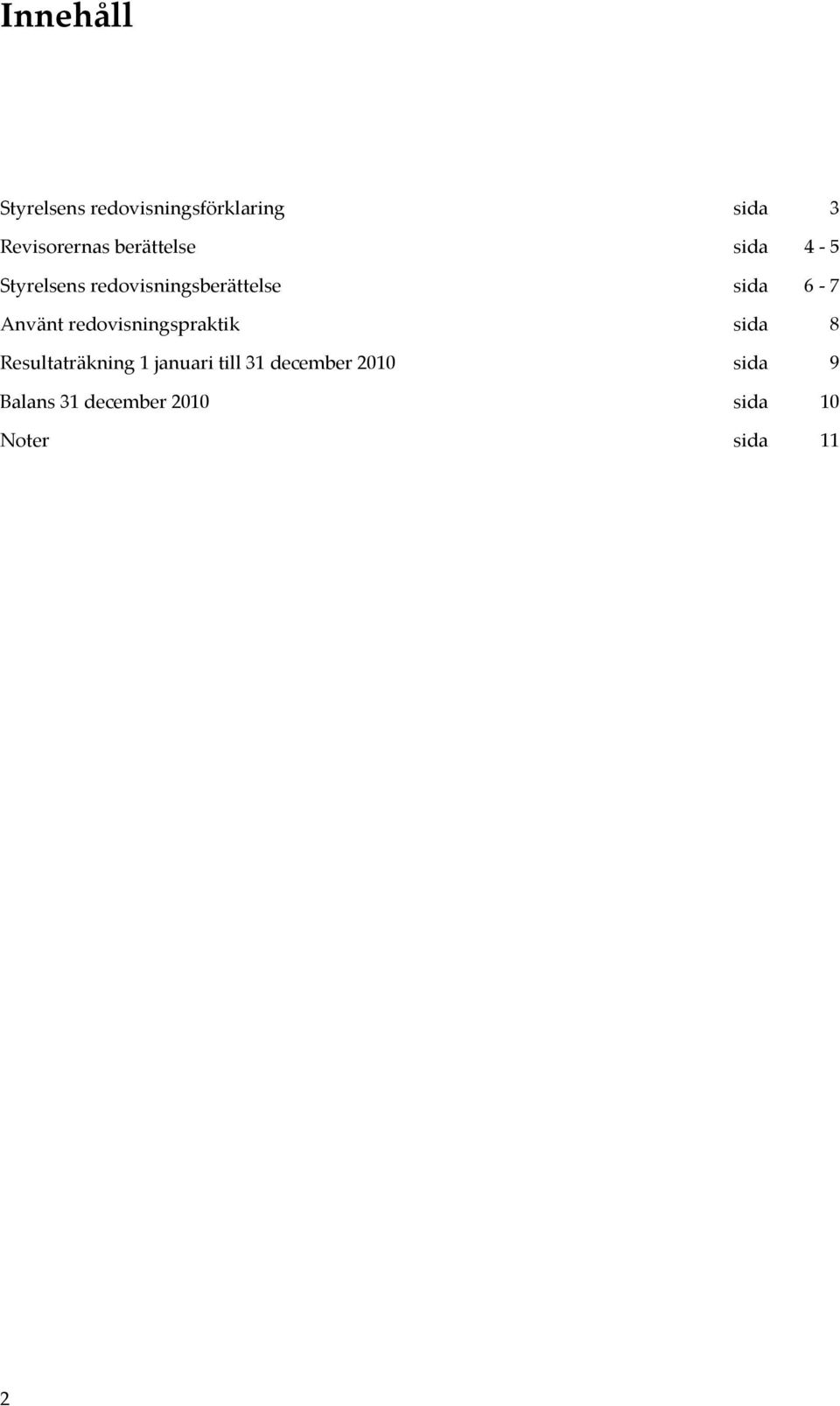 Använt redovisningspraktik sida 8 Resultaträkning 1 januari till