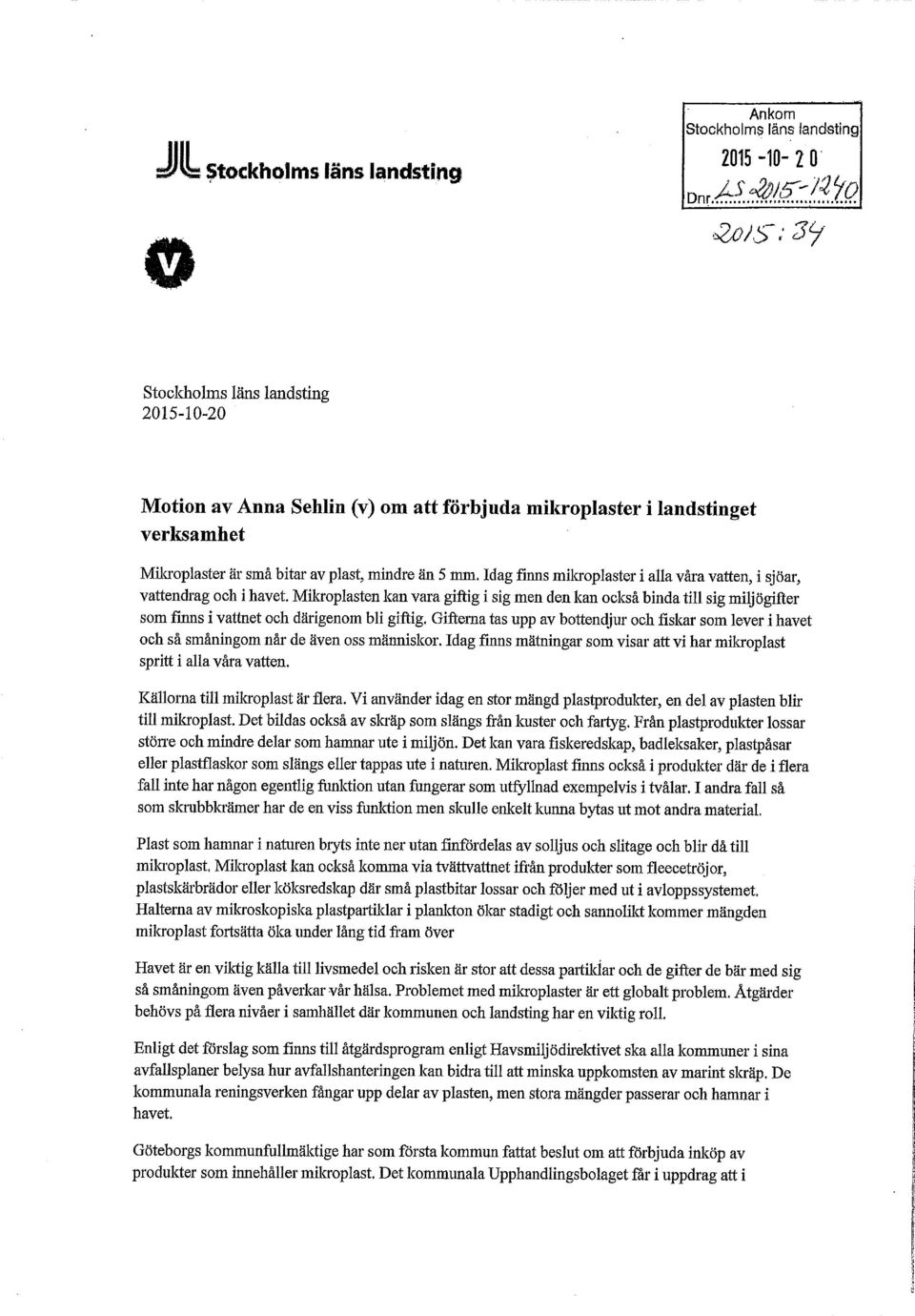 Mikroplasten kan vara giftig i sig men den kan också binda till sig miljögifter som finns i vattnet och därigenom bli giftig.