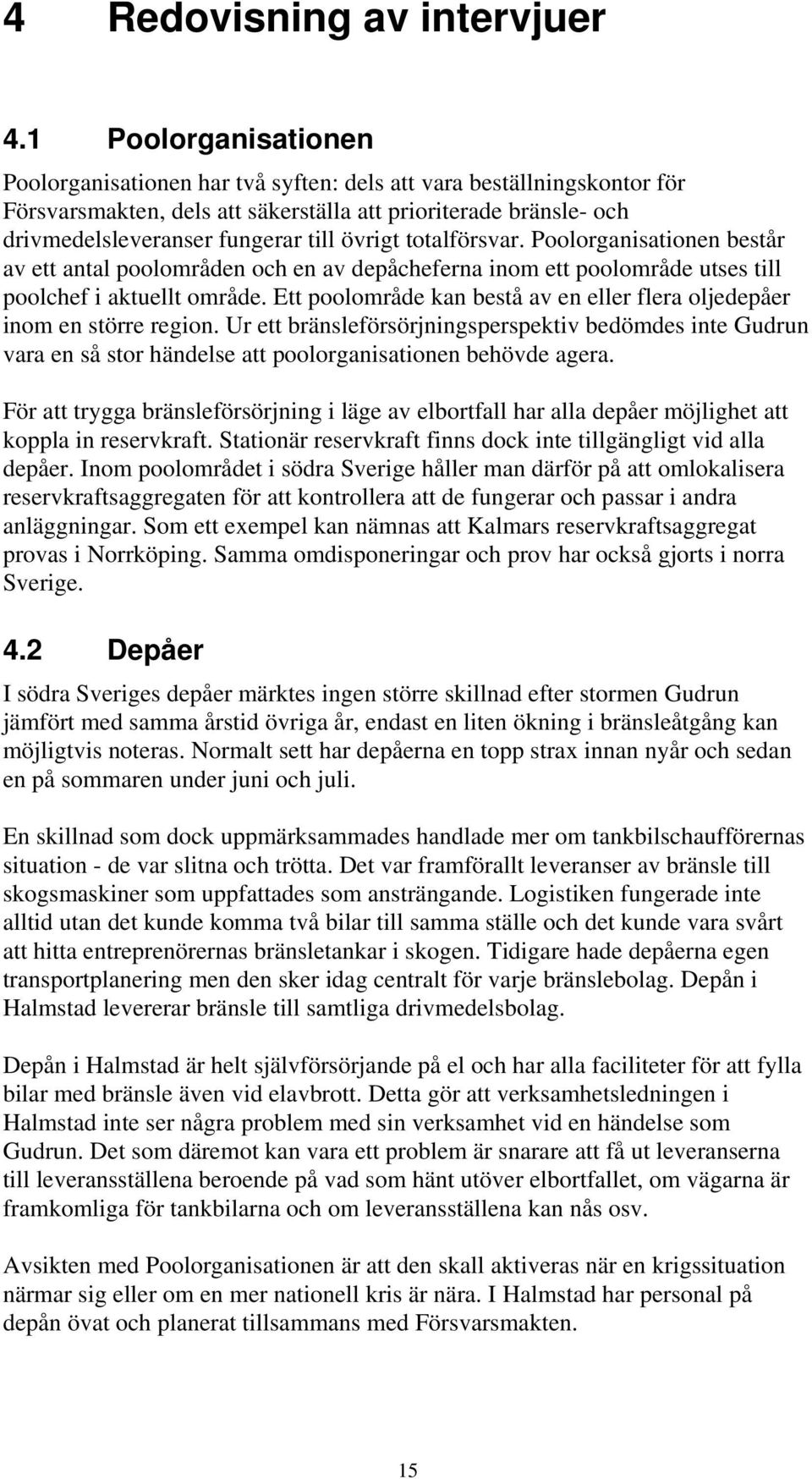 övrigt totalförsvar. Poolorganisationen består av ett antal poolområden och en av depåcheferna inom ett poolområde utses till poolchef i aktuellt område.