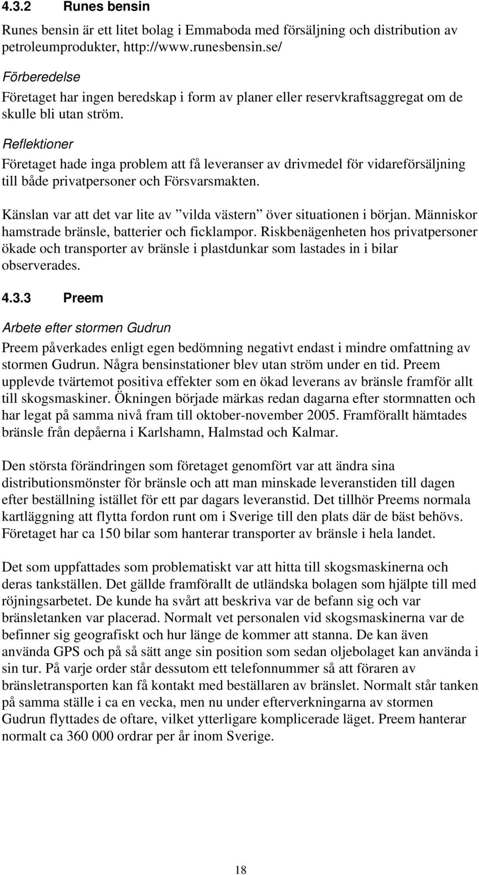Reflektioner Företaget hade inga problem att få leveranser av drivmedel för vidareförsäljning till både privatpersoner och Försvarsmakten.