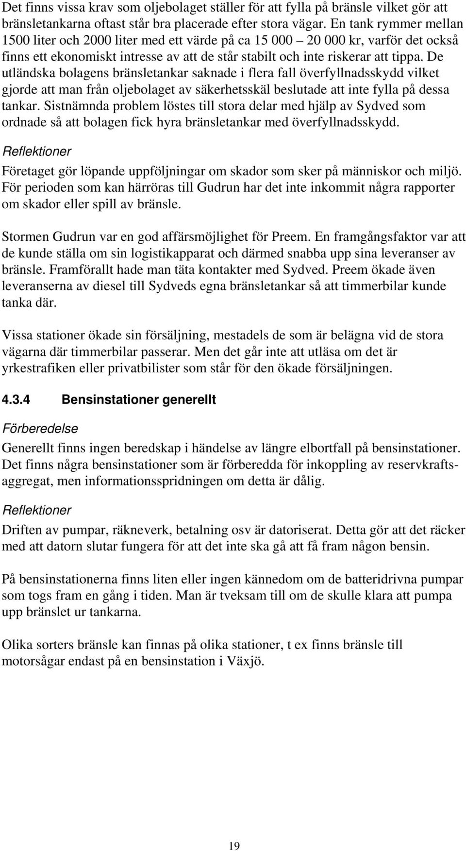 De utländska bolagens bränsletankar saknade i flera fall överfyllnadsskydd vilket gjorde att man från oljebolaget av säkerhetsskäl beslutade att inte fylla på dessa tankar.