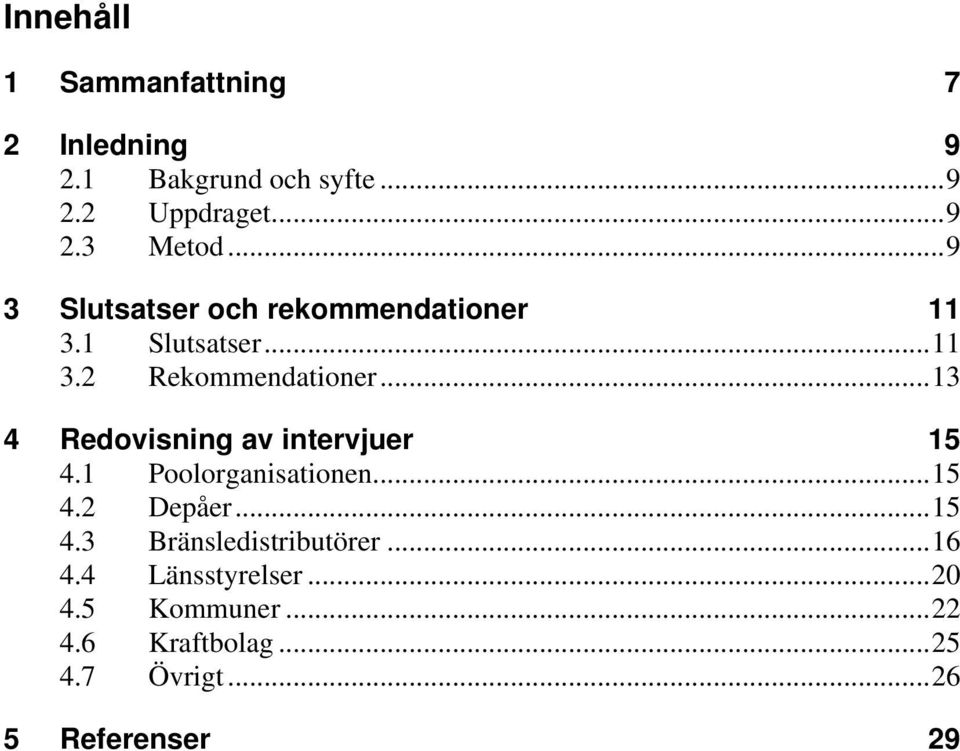 ..13 4 Redovisning av intervjuer 15 4.1 Poolorganisationen...15 4.2 Depåer...15 4.3 Bränsledistributörer.