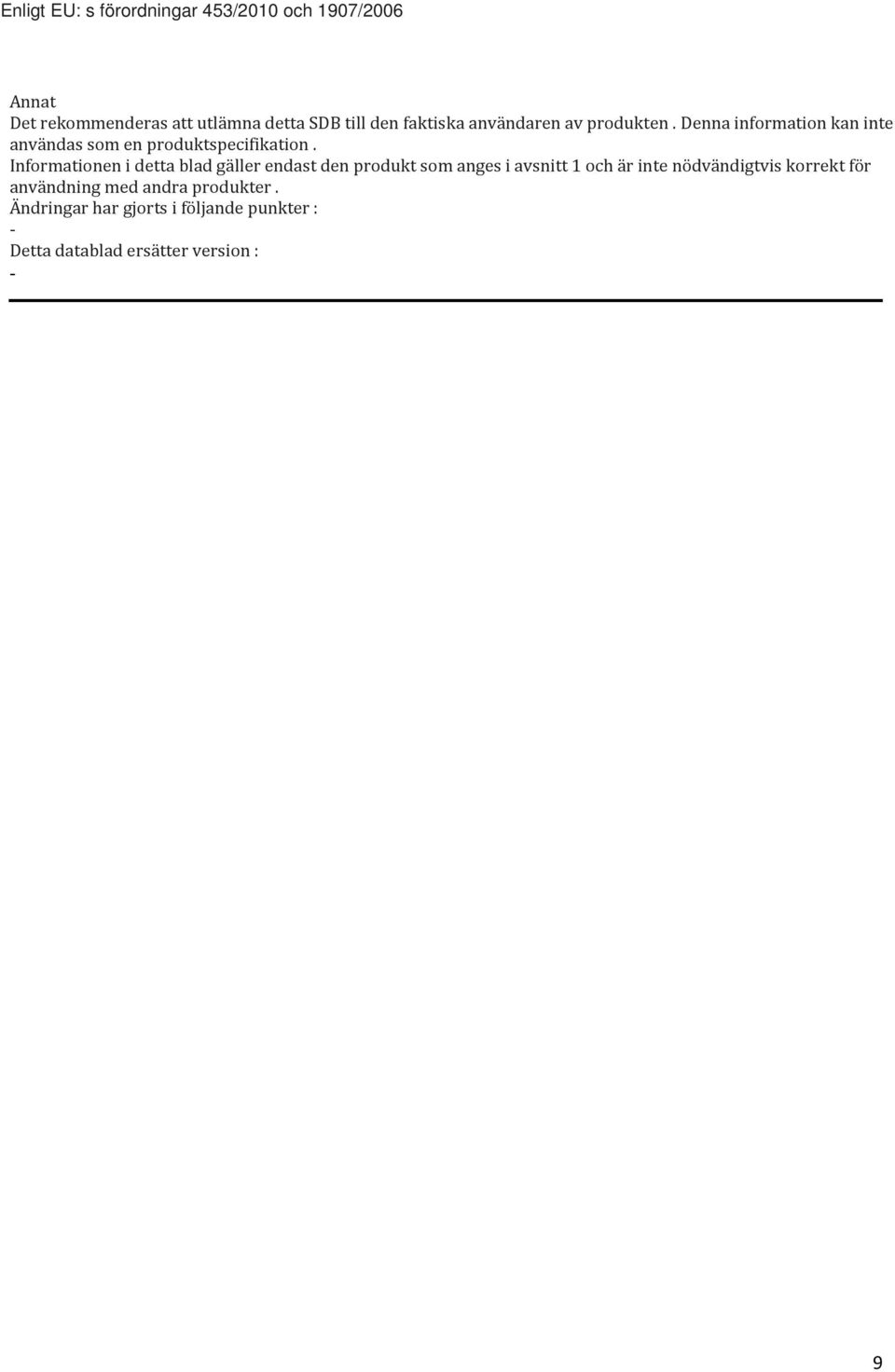 Informationen i detta blad gäller endast den produkt som anges i avsnitt 1 och är inte